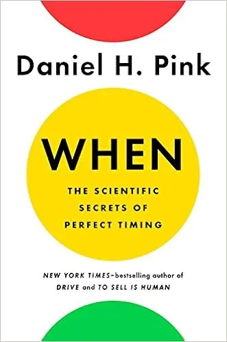 When: The scientific Secrets of Perfect Timing